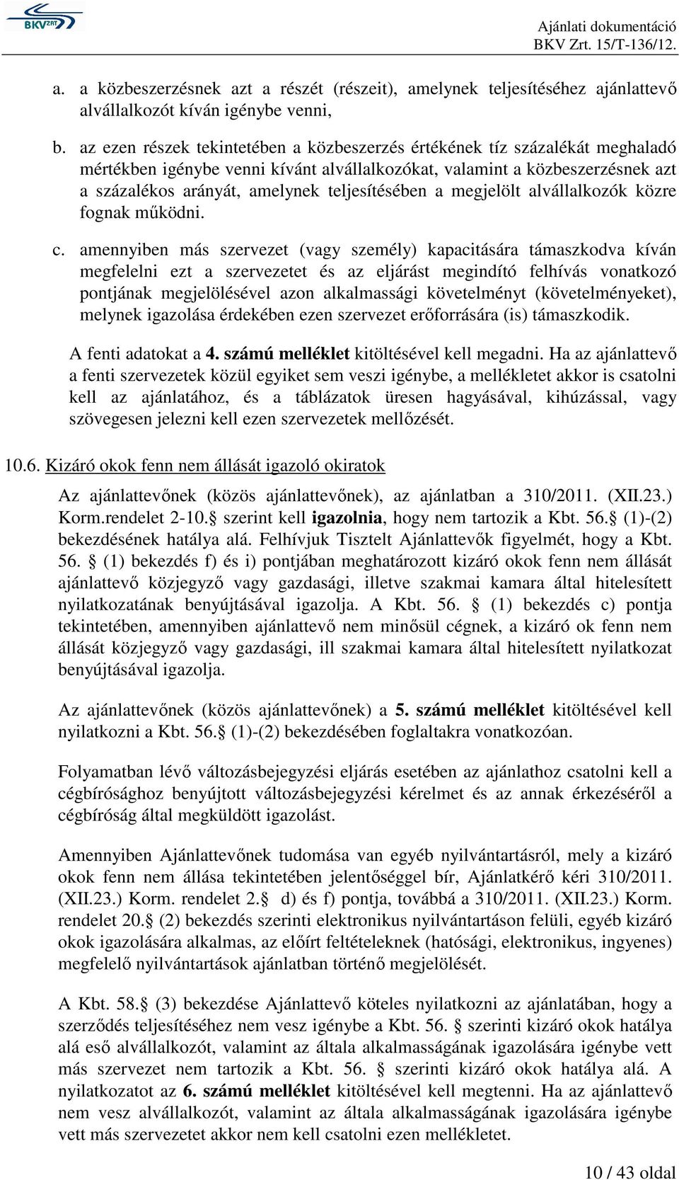 teljesítésében a megjelölt alvállalkozók közre fognak mőködni. c.