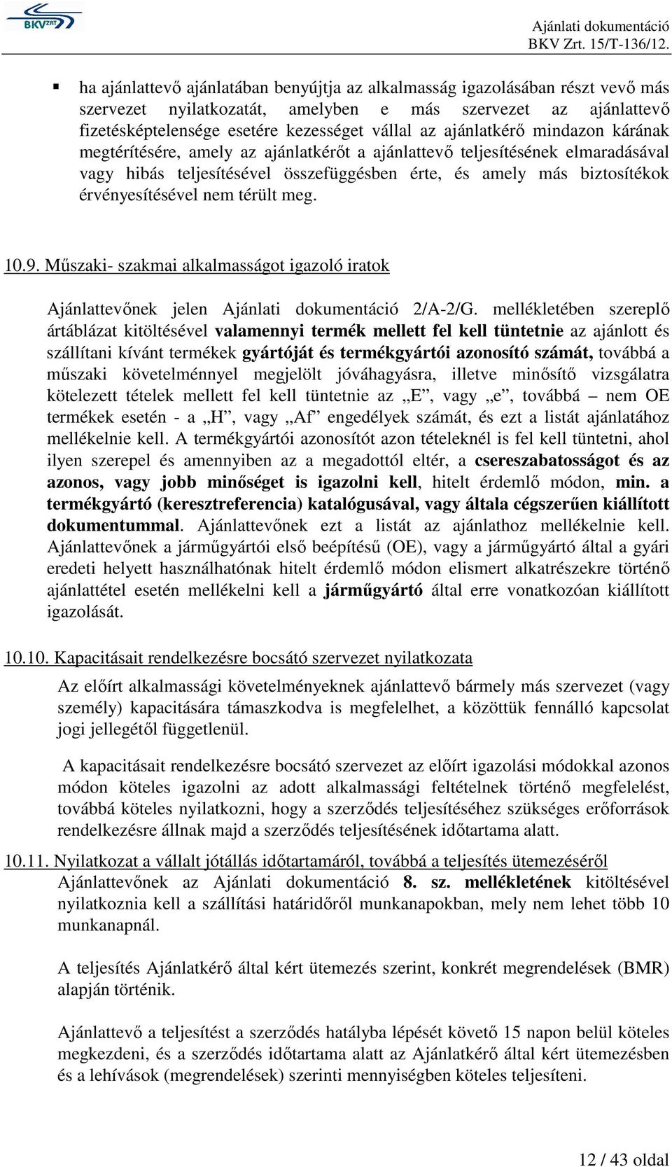nem térült meg. 10.9. Mőszaki- szakmai alkalmasságot igazoló iratok Ajánlattevınek jelen Ajánlati dokumentáció 2/A-2/G.