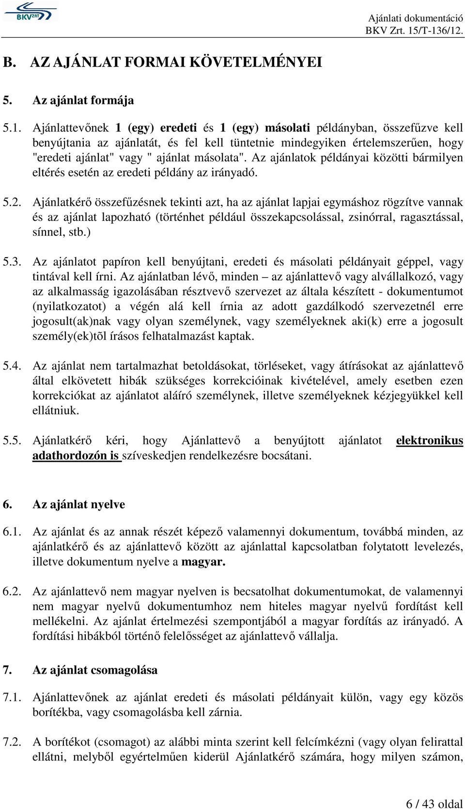 másolata". Az ajánlatok példányai közötti bármilyen eltérés esetén az eredeti példány az irányadó. 5.2.