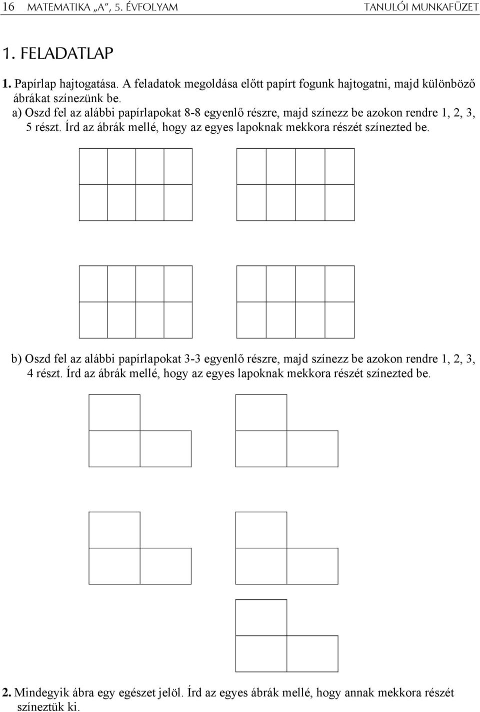 a) Oszd fel az alábbi papírlapokat 8-8 egyenlő részre majd színezz be azokon rendre részt.