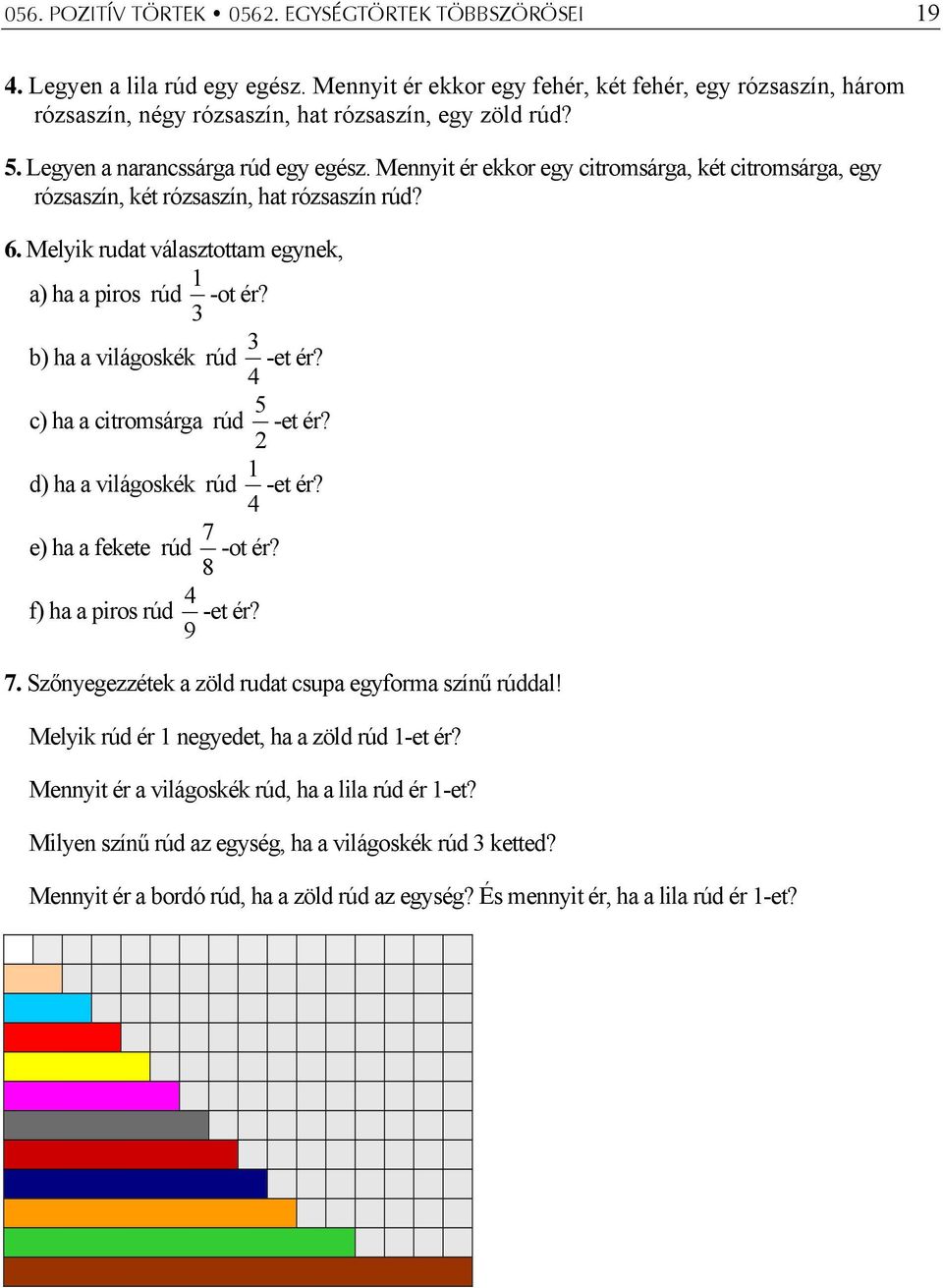 b) ha a világoskék rúd -et ér? c) ha a citromsárga rúd -et ér? d) ha a világoskék rúd -et ér? e) ha a fekete rúd 8 7 -ot ér? f) ha a piros rúd 9 -et ér? 7. Szőnyegezzétek a zöld rudat csupa egyforma színű rúddal!