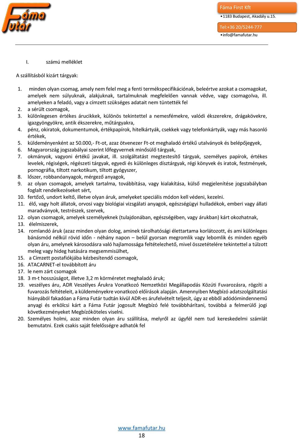 amelyeken a feladó, vagy a címzett szükséges adatait nem tüntették fel 2. a sérült csomagok, 3.