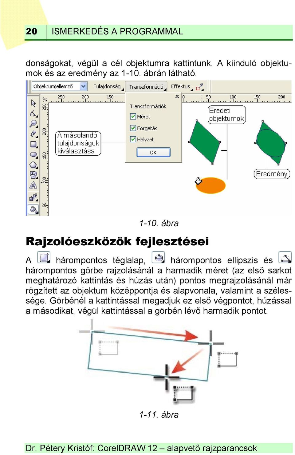 ábra Rajzolóeszközök fejlesztései A hárompontos téglalap, hárompontos ellipszis és hárompontos görbe rajzolásánál a harmadik méret (az első