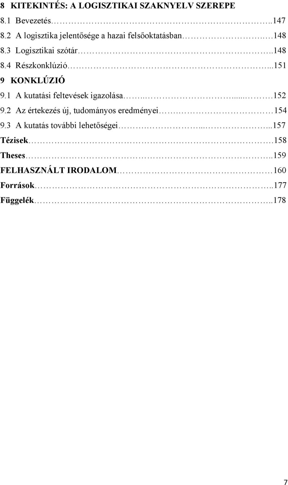 ..151 9 KONKLÚZIÓ 9.1 A kutatási feltevések igazolása......152 9.