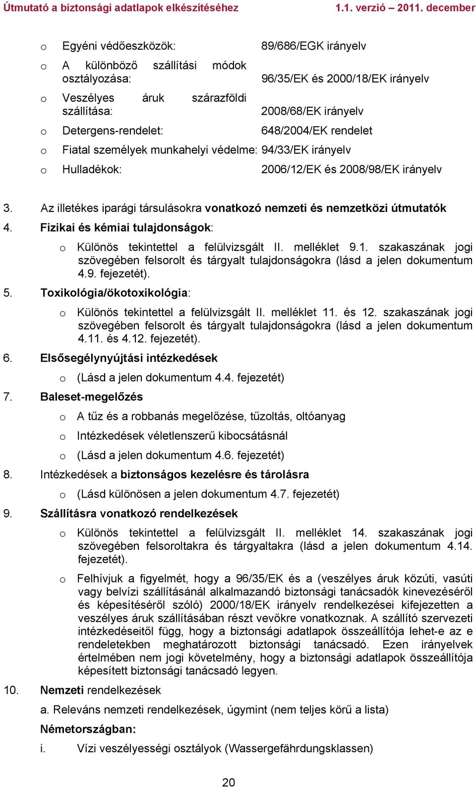 Az illetékes iparági társulásokra vonatkozó nemzeti és nemzetközi útmutatók 4. Fizikai és kémiai tulajdonságok: o Különös tekintettel a felülvizsgált II. melléklet 9.1.