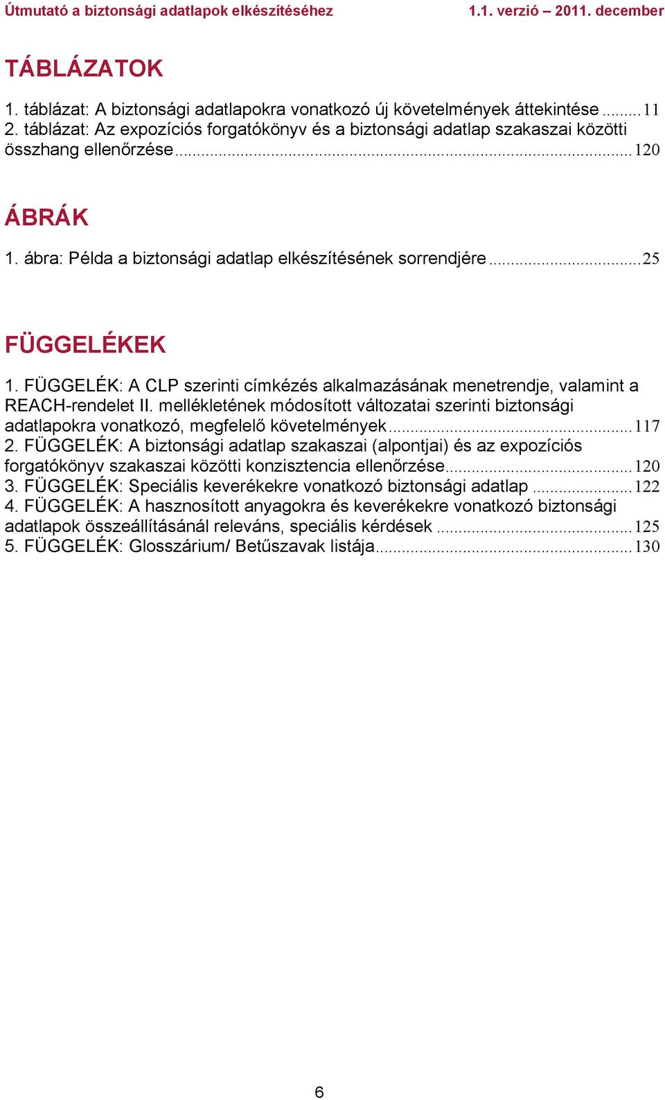 mellékletének módosított változatai szerinti biztonsági adatlapokra vonatkozó, megfelelő követelmények...117 2.