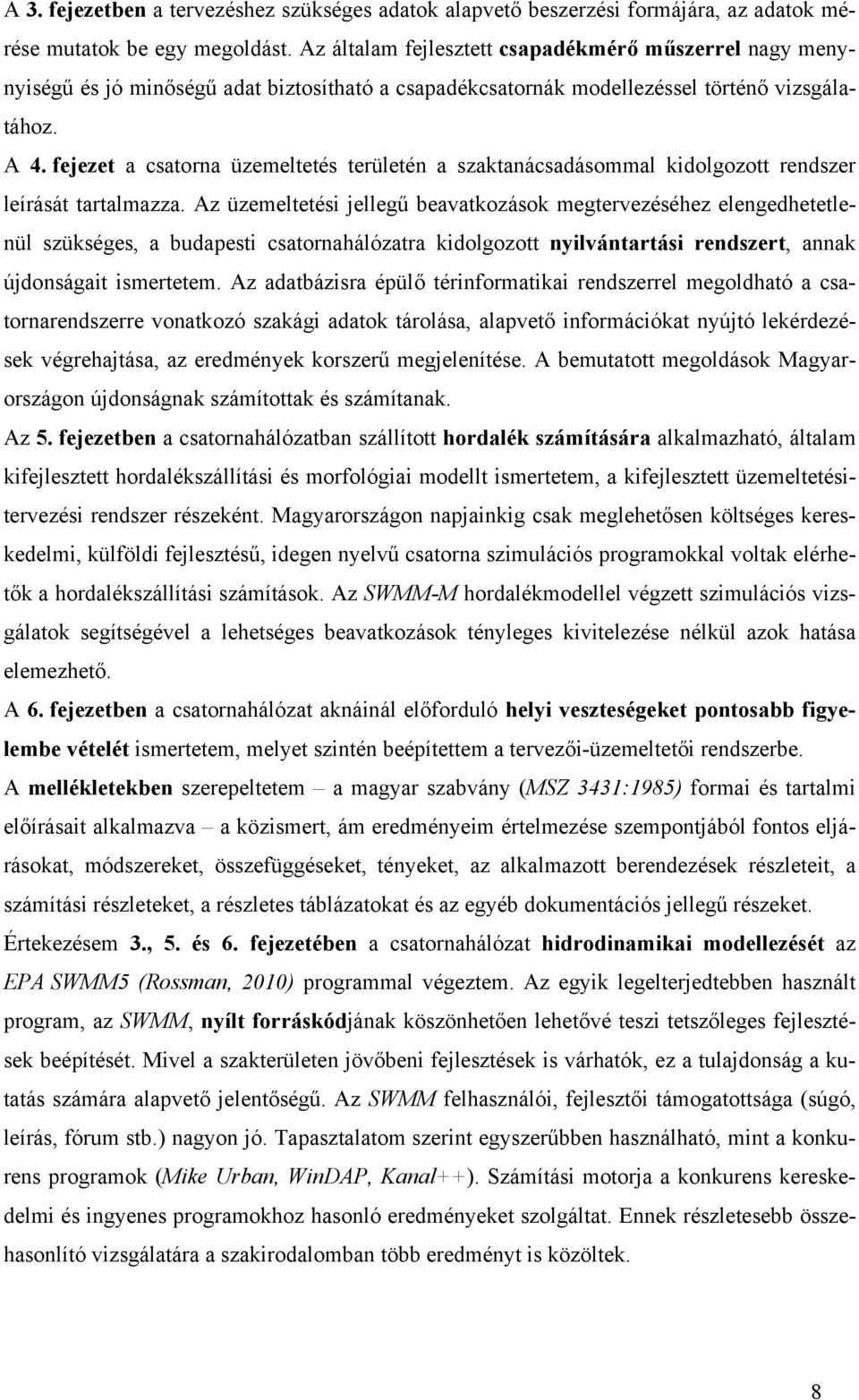 fejezet a csatorna üzemeltetés területén a szaktanácsadásommal kidolgozott rendszer leírását tartalmazza.