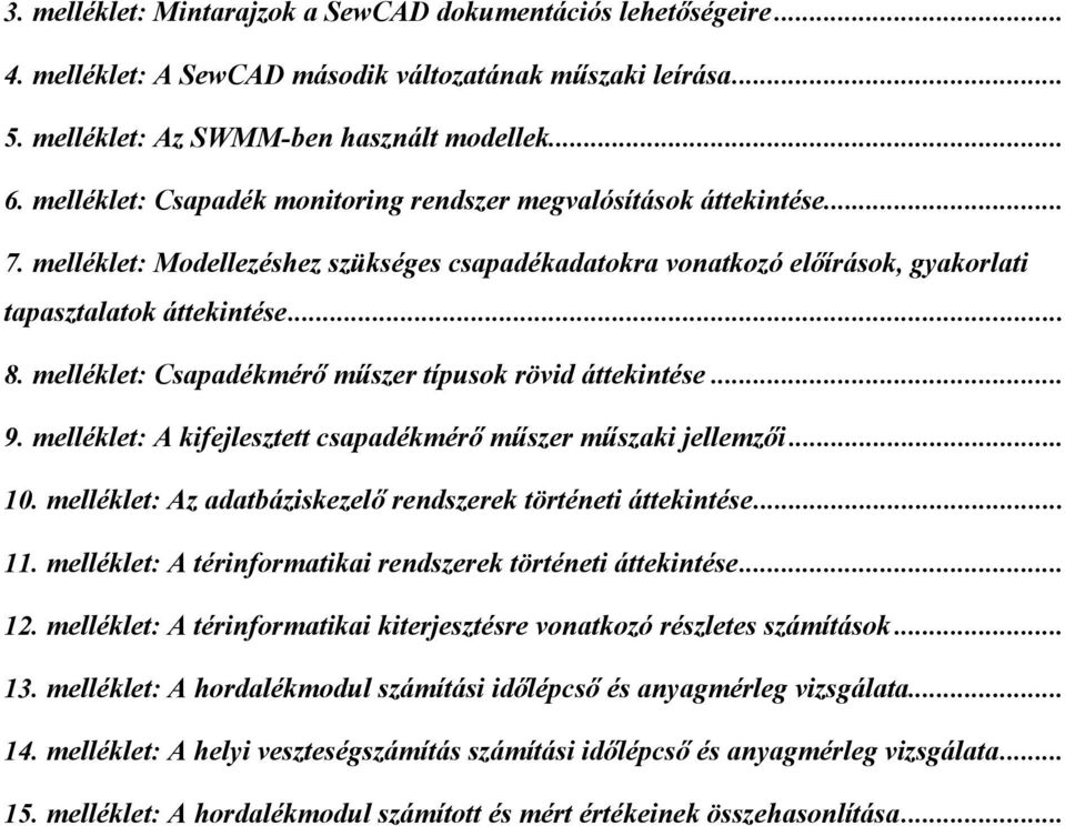 melléklet: Csapadékmérő műszer típusok rövid áttekintése... 9. melléklet: A kifejlesztett csapadékmérő műszer műszaki jellemzői... 10. melléklet: Az adatbáziskezelő rendszerek történeti áttekintése.