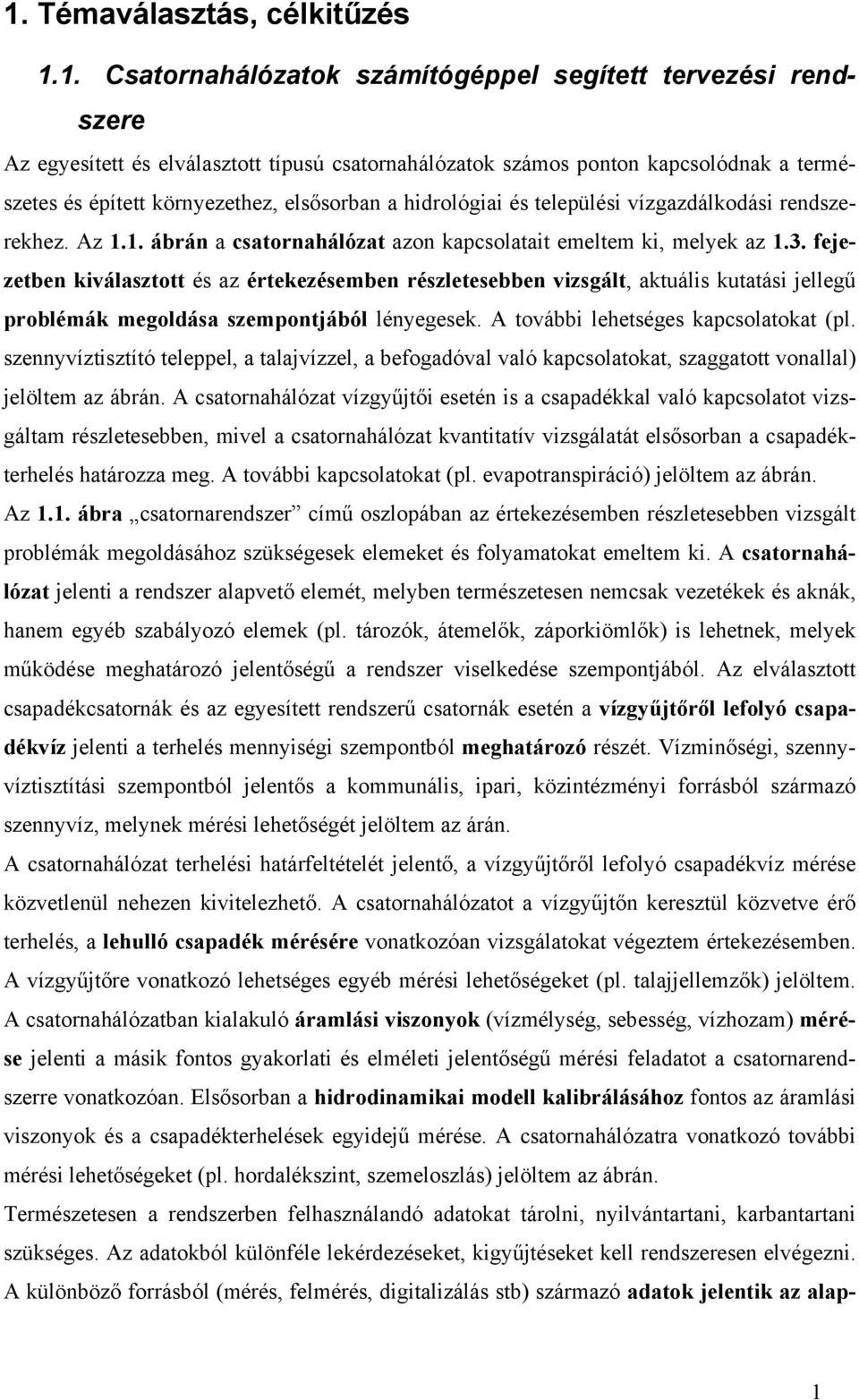 fejezetben kiválasztott és az értekezésemben részletesebben vizsgált, aktuális kutatási jellegű problémák megoldása szempontjából lényegesek. A további lehetséges kapcsolatokat (pl.
