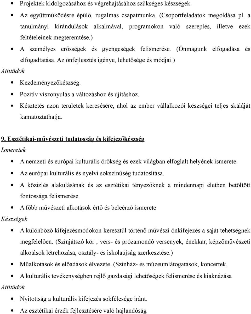 Az önfejlesztés igénye, lehetősége és módjai.) Attitűdök Kezdeményezőkészség. Pozitív viszonyulás a változáshoz és újításhoz.