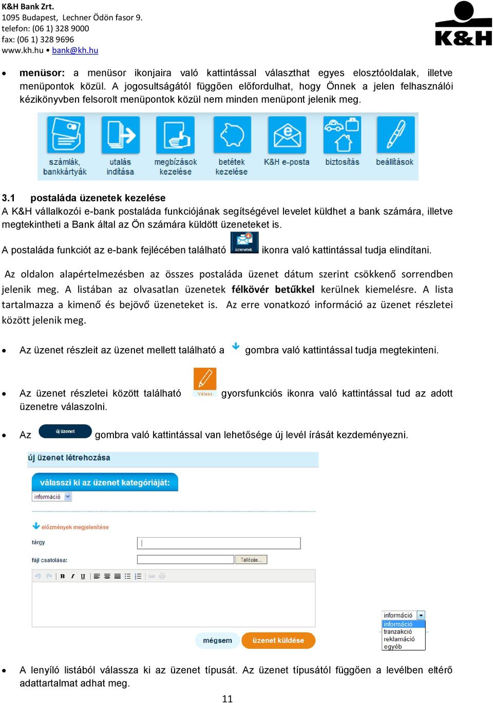 1 postaláda üzenetek kezelése A K&H vállalkozói e-bank postaláda funkciójának segítségével levelet küldhet a bank számára, illetve megtekintheti a Bank által az Ön számára küldött üzeneteket is.