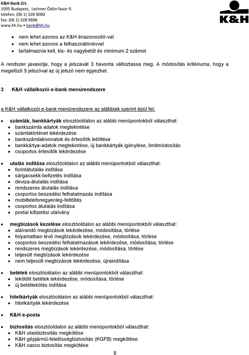 3 K&H vállalkozói e-bank menürendszere a K&H vállalkozói e-bank menürendszere az alábbiak szerint épül fel: számlák, bankkártyák elosztóoldalon az alábbi menüpontokból választhat: bankszámla adatok