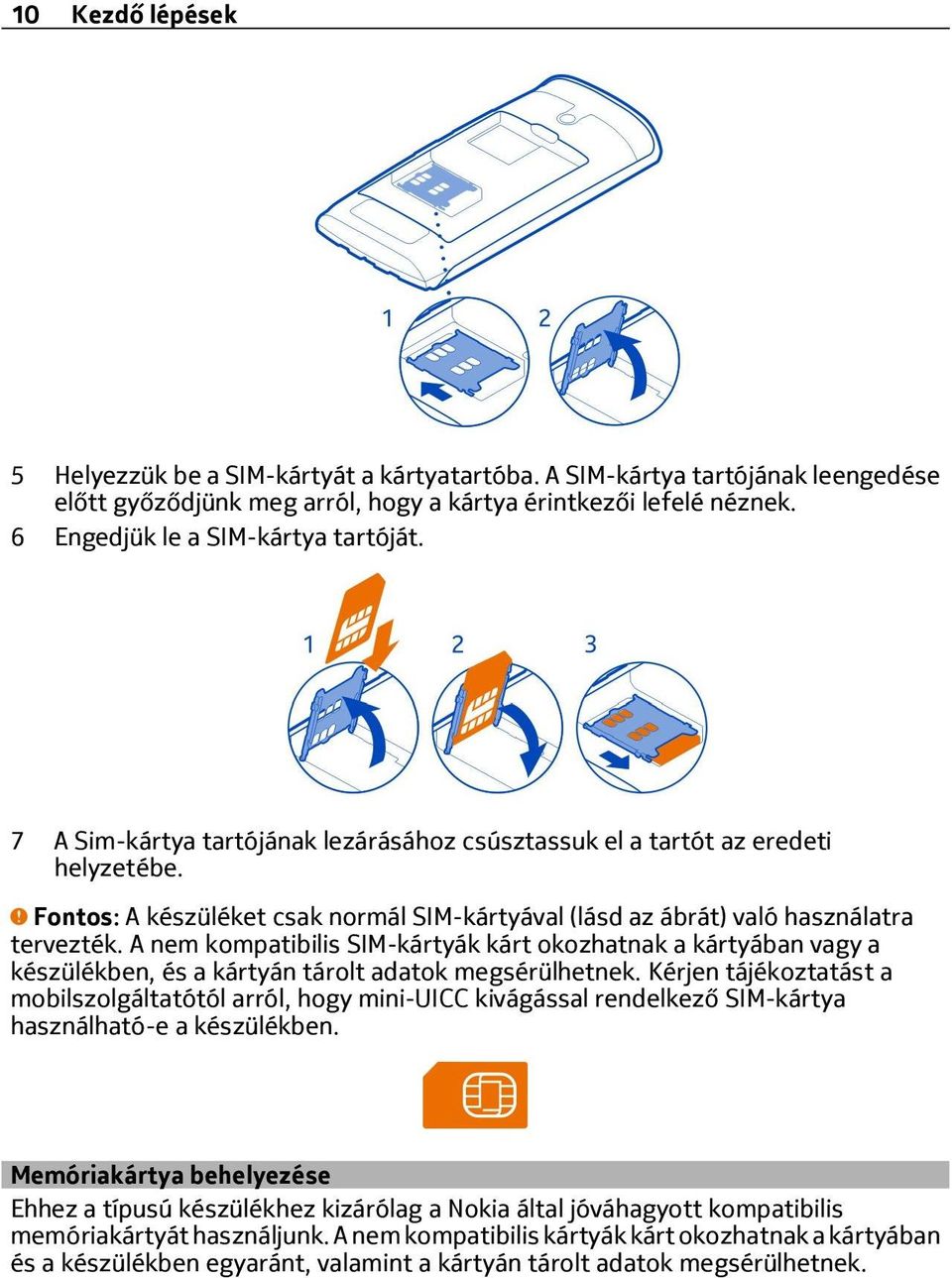 Fontos: A készüléket csak normál SIM-kártyával (lásd az ábrát) való használatra tervezték.