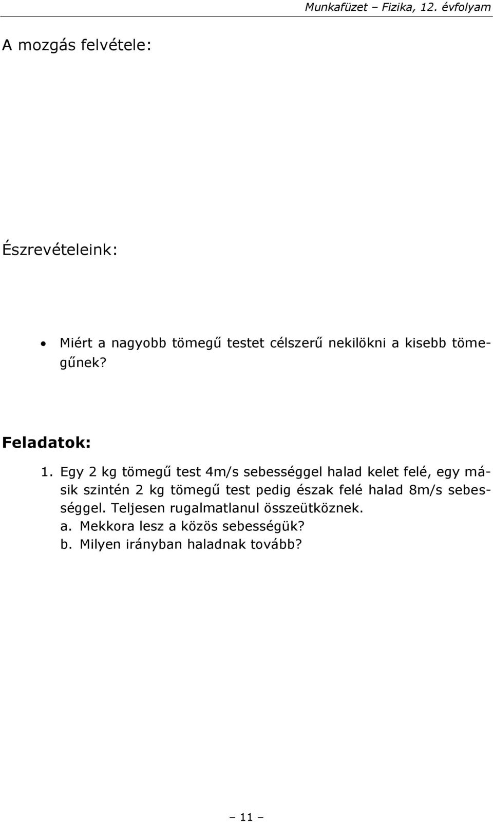 Egy 2 kg tömegű test 4m/s sebességgel halad kelet felé, egy másik szintén 2 kg tömegű test