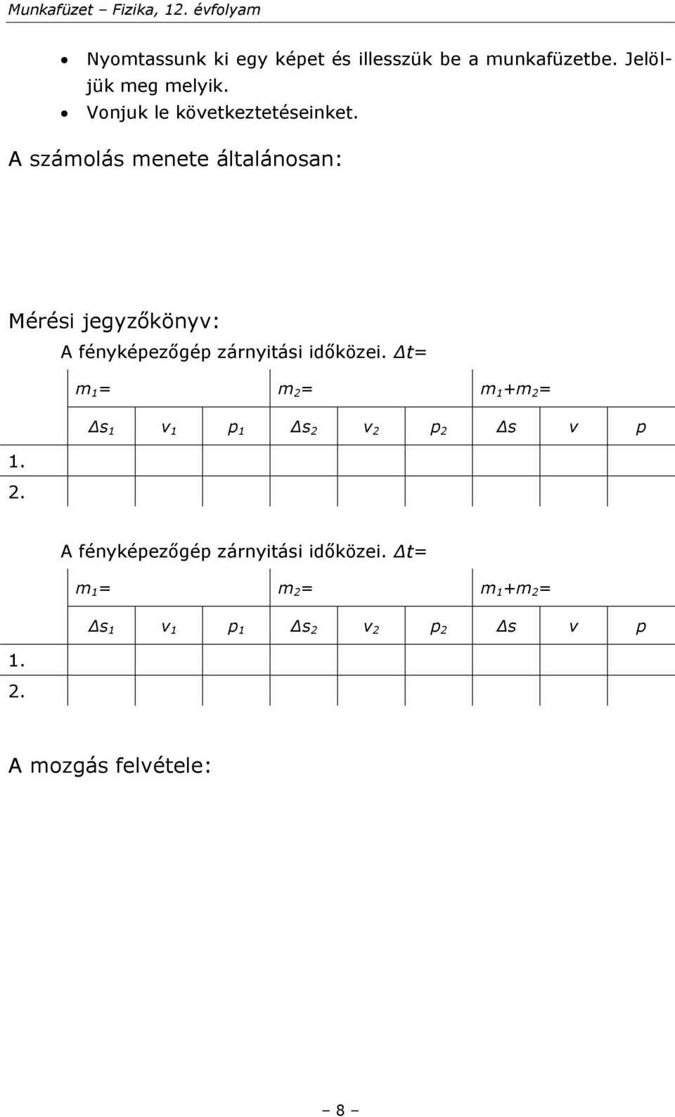 A számolás menete általánosan: Mérési jegyzőkönyv: A fényképezőgép zárnyitási időközei.