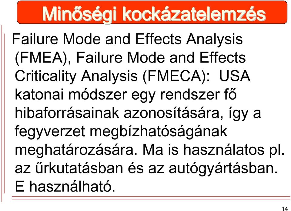 rendszer fő hibaforrásainak azonosítására, így a fegyverzet megbízhatóságának