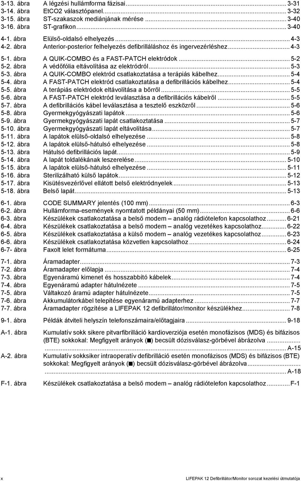 ábra A védőfólia eltávolítása az elektródról... 5-3 5-3. ábra A QUIK-COMBO elektród csatlakoztatása a terápiás kábelhez... 5-4 5-4.