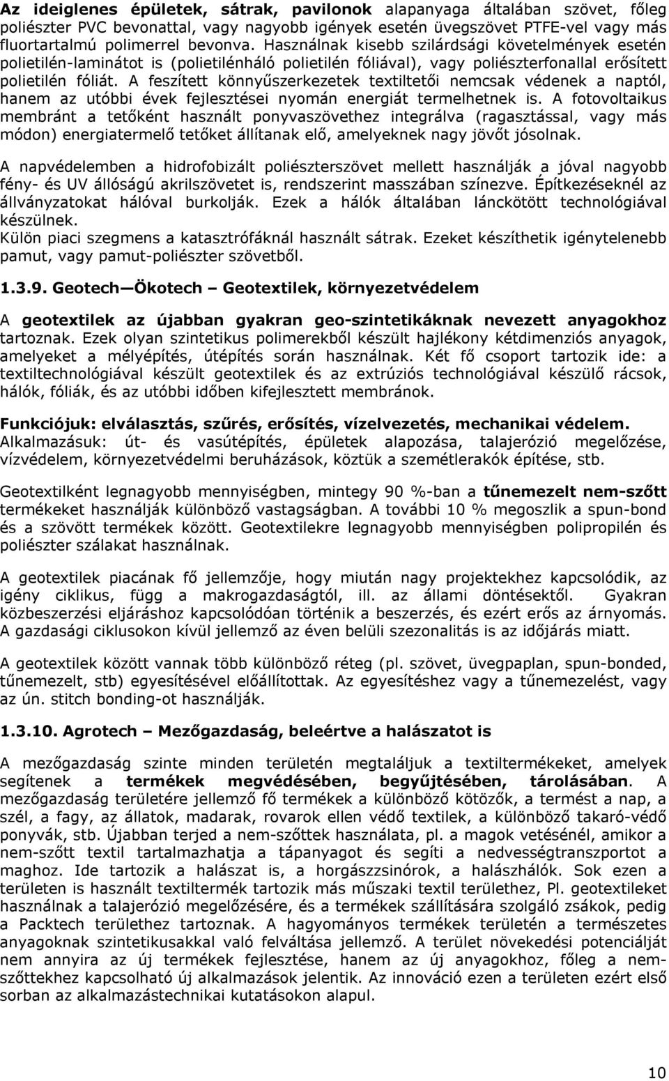 A feszített könnyűszerkezetek textiltetői nemcsak védenek a naptól, hanem az utóbbi évek fejlesztései nyomán energiát termelhetnek is.