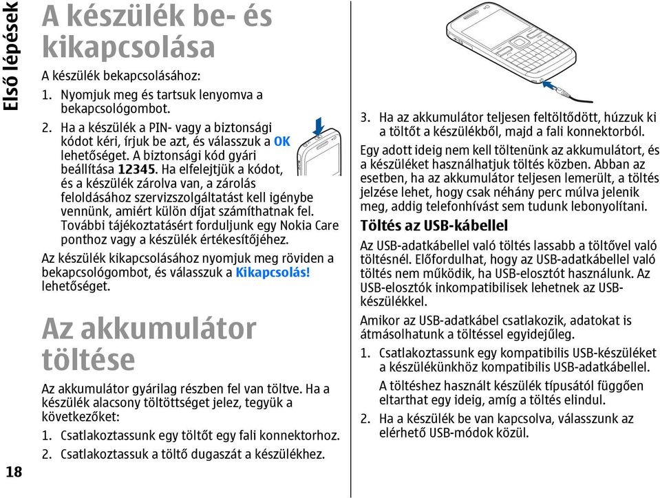 Ha elfelejtjük a kódot, és a készülék zárolva van, a zárolás feloldásához szervizszolgáltatást kell igénybe vennünk, amiért külön díjat számíthatnak fel.
