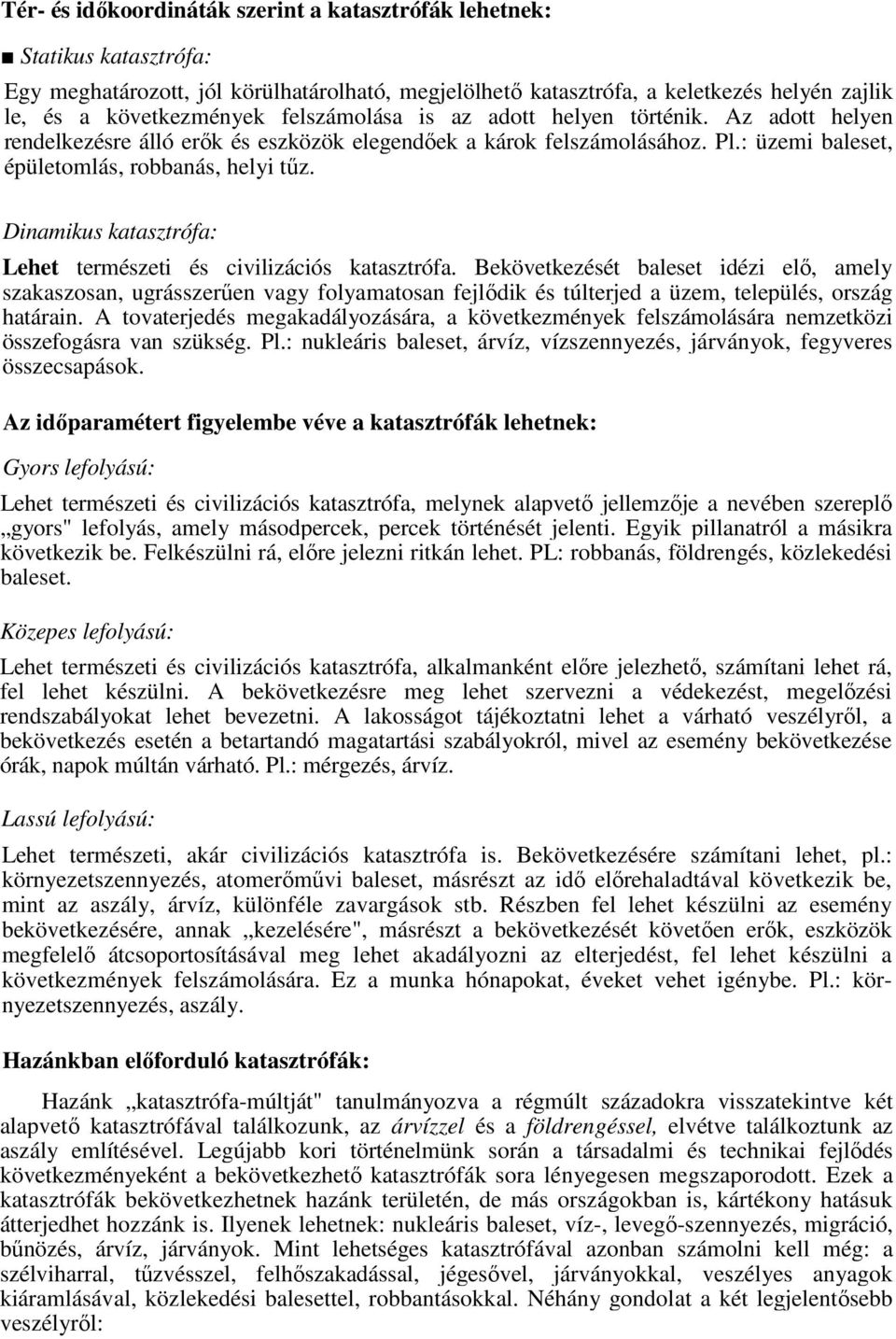 Dinamikus katasztrófa: Lehet természeti és civilizációs katasztrófa.