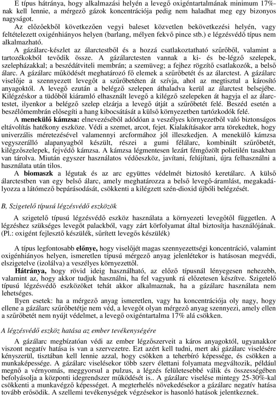 A gázálarc-készlet az álarctestből és a hozzá csatlakoztatható szűrőből, valamint a tartozékokból tevődik össze.