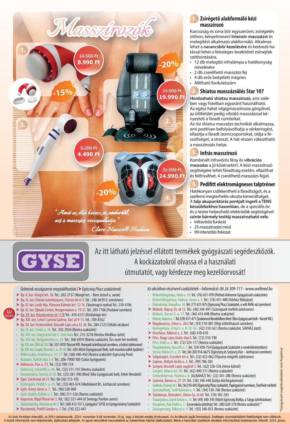 Alkalmas lehet a narancsbőr kezelésére és kedvező hatással lehet a felesleges lerakódott zsírsejtek szétbontására.