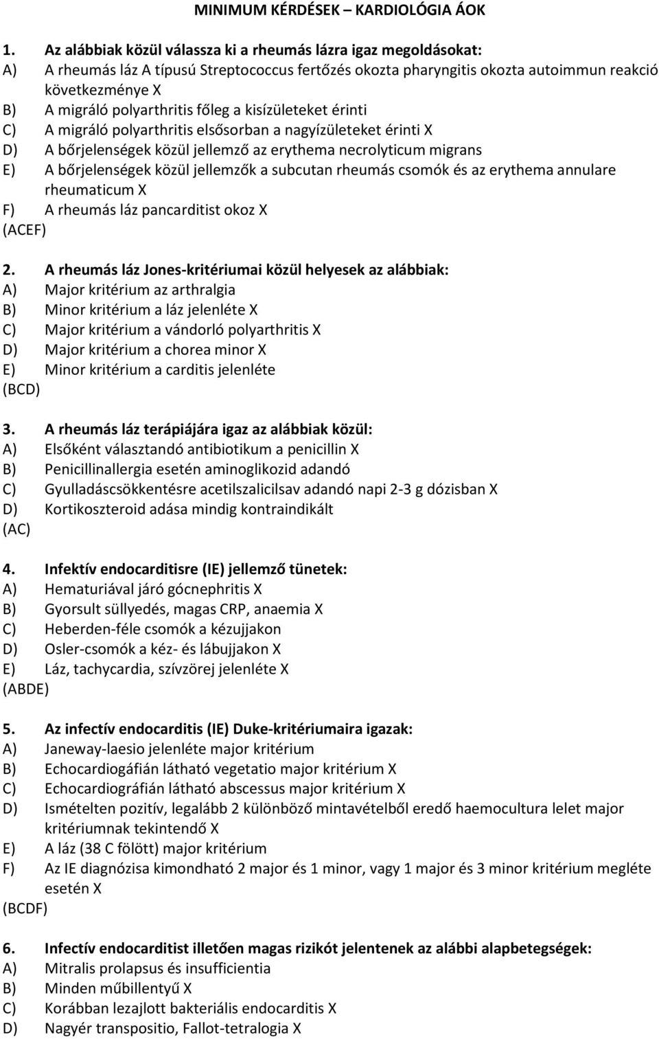 polyarthritis főleg a kisízületeket érinti C) A migráló polyarthritis elsősorban a nagyízületeket érinti X D) A bőrjelenségek közül jellemző az erythema necrolyticum migrans E) A bőrjelenségek közül