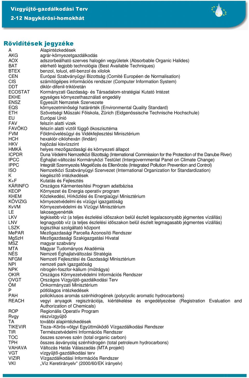 diklór-difenil-triklóretán ECOSTAT Kormányzati Gazdaság- és Társadalom-stratégiai Kutató Intézet EKHE egységes környezethasználati engedély ENSZ Egyesült Nemzetek Szervezete EQS környezetminőségi