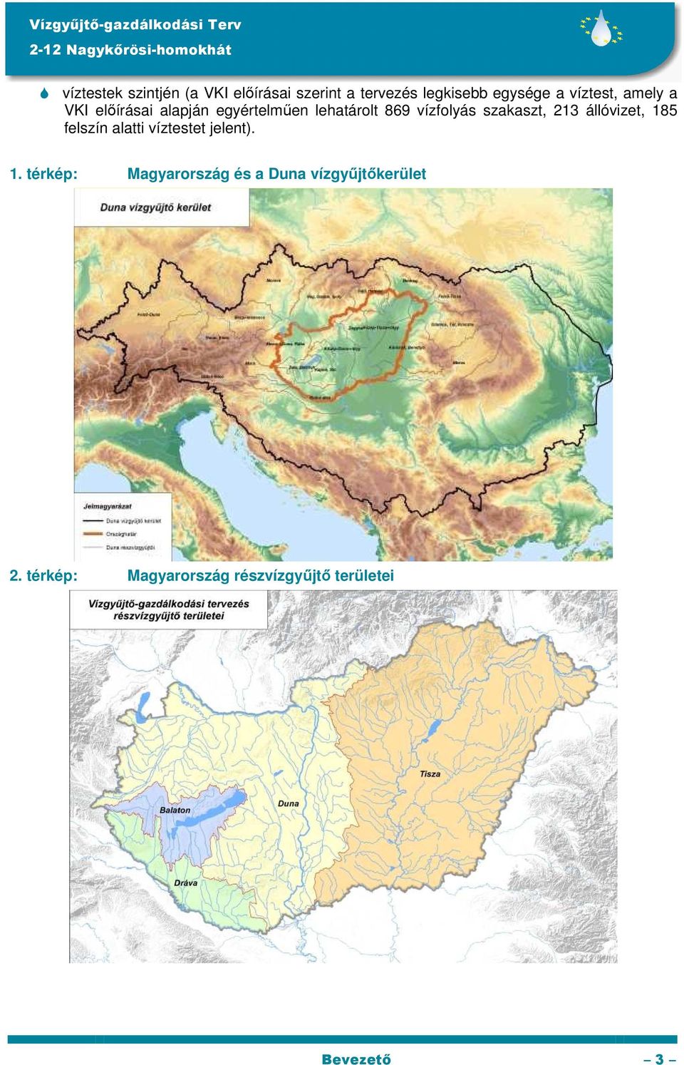 szakaszt, 213 állóvizet, 185 felszín alatti víztestet jelent). 1. térkép: Magyarország és a Duna vízgyűjtőkerület 2.