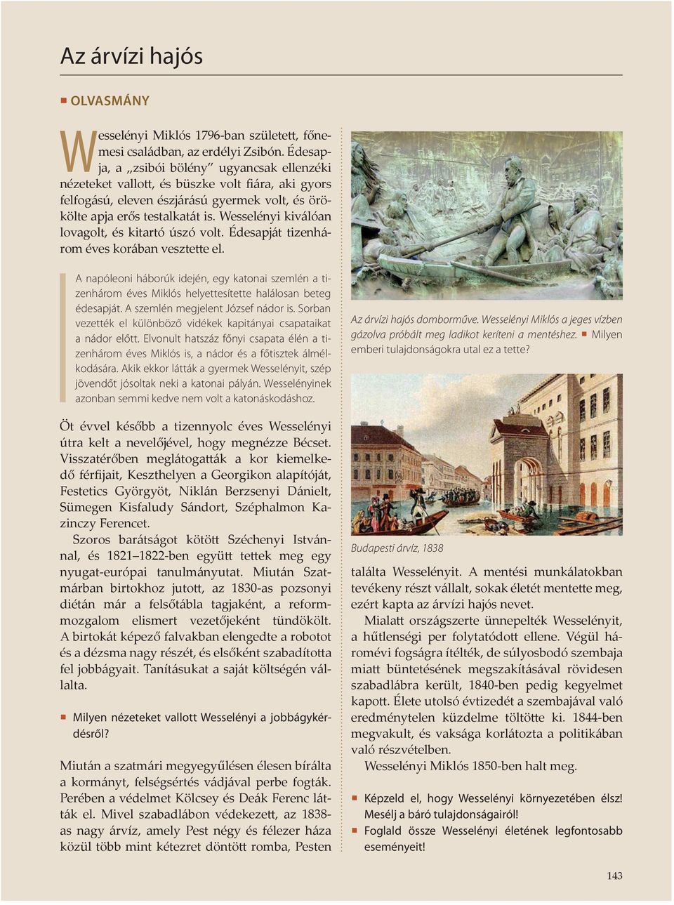 Wesselényi ki válóan lovagolt, és kitartó úszó volt. Édesapját tizenhárom éves korában vesztette el.