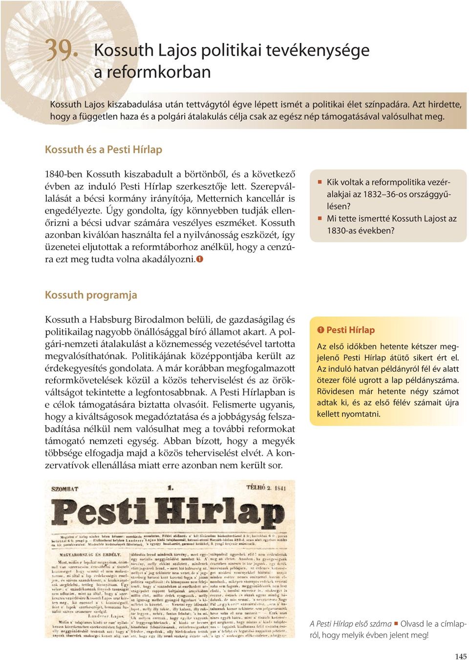 Kossuth és a Pesti Hírlap 1840-ben Kossuth kiszabadult a börtönből, és a következő évben az induló Pesti Hírlap szerkesztője lett.