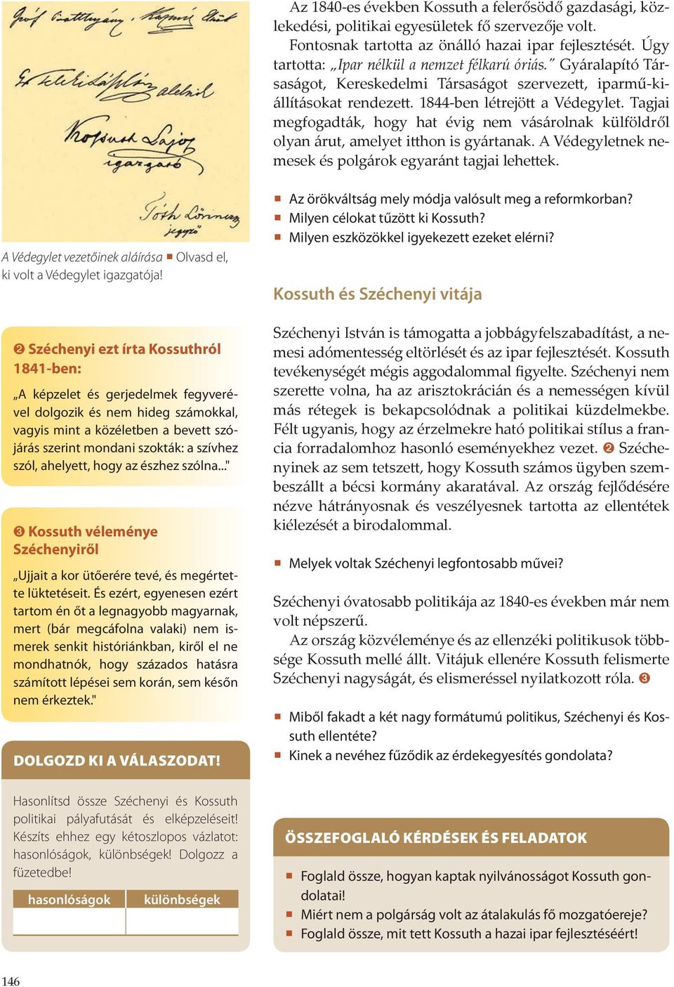 Tagjai megfogadták, hogy hat évig nem vásárolnak külföldről olyan árut, amelyet itthon is gyártanak. A Védegyletnek nemesek és polgárok egyaránt tagjai lehettek.