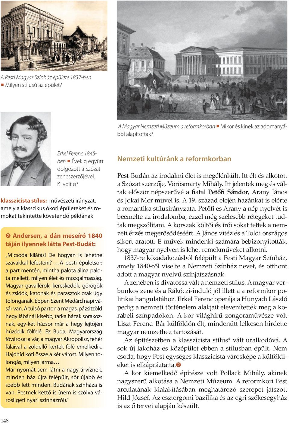 klasszicista stílus: művészeti irányzat, amely a klasszikus ókori épületeket és romokat tekintette követendő példának ➋ Andersen, a dán meseíró 1840 táján ilyennek látta Pest-Budát: Micsoda kilátás!