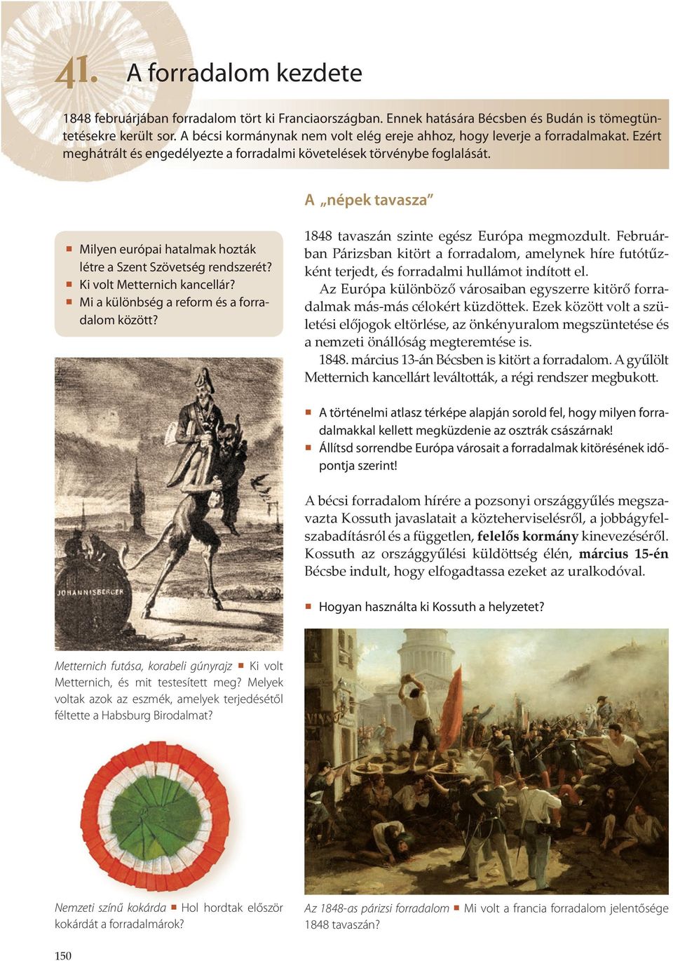 A népek tavasza Milyen európai hatalmak hozták létre a Szent Szövetség rendszerét? Ki volt Metternich kancellár? Mi a különbség a reform és a forradalom között?