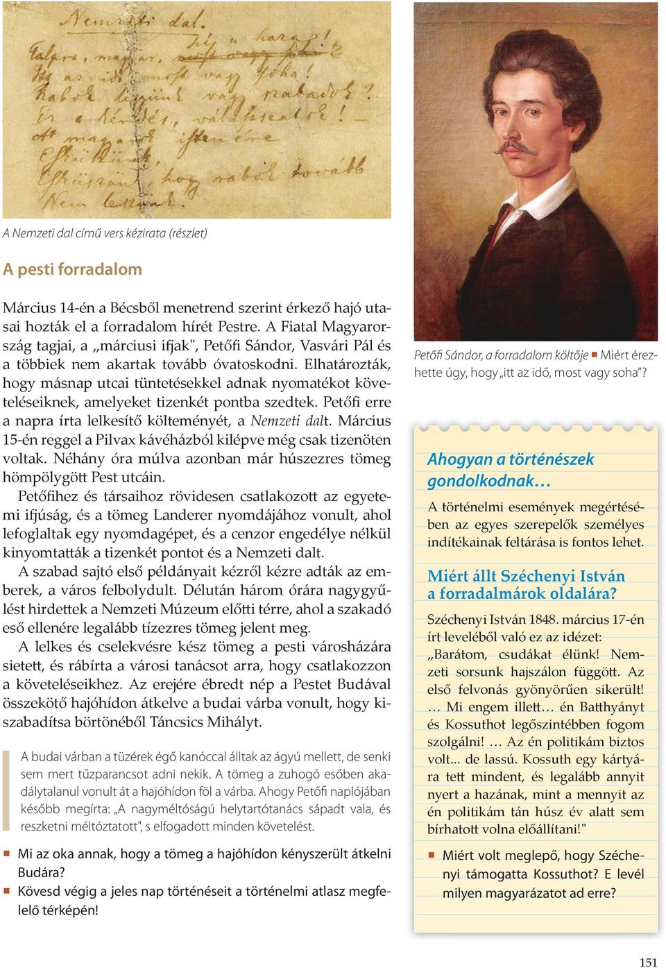 Elhatározták, hogy másnap utcai tüntetésekkel adnak nyomatékot követeléseiknek, amelyeket tizenkét pontba szedtek. Petőfi erre a napra írta lelkesítő költeményét, a Nemzeti dalt.