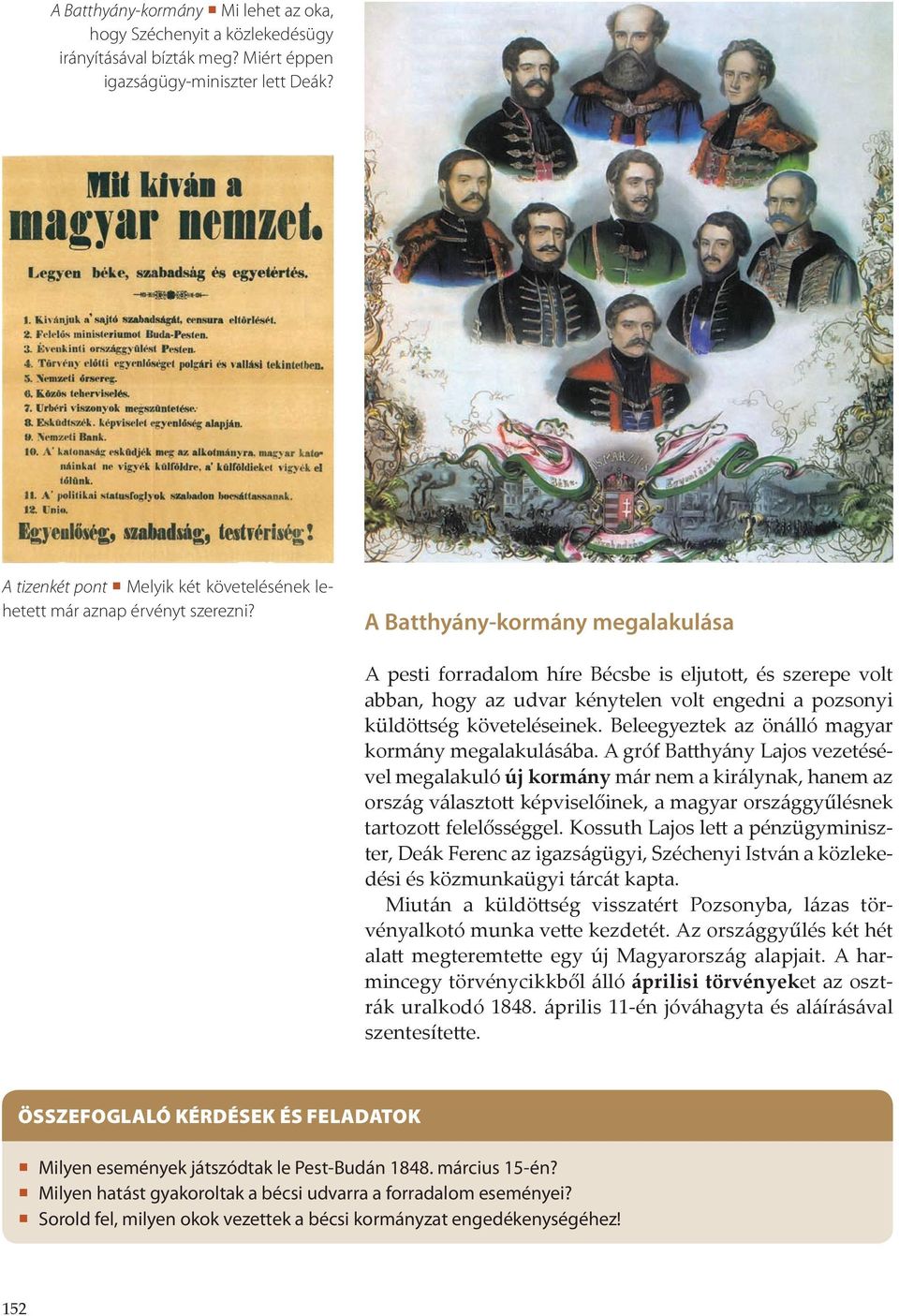 A Batthyány-kormány megalakulása A pesti forradalom híre Bécsbe is eljutott, és szerepe volt abban, hogy az udvar kénytelen volt engedni a pozsonyi küldöttség követeléseinek.