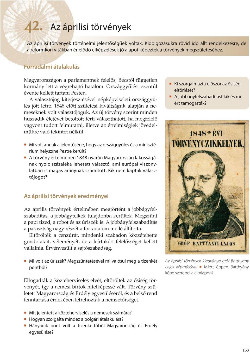 Forradalmi átalakulás Magyarországon a parlamentnek felelős, Bécstől független kormány lett a végrehajtó hatalom. Országgyűlést ezentúl évente kellett tartani Pesten.