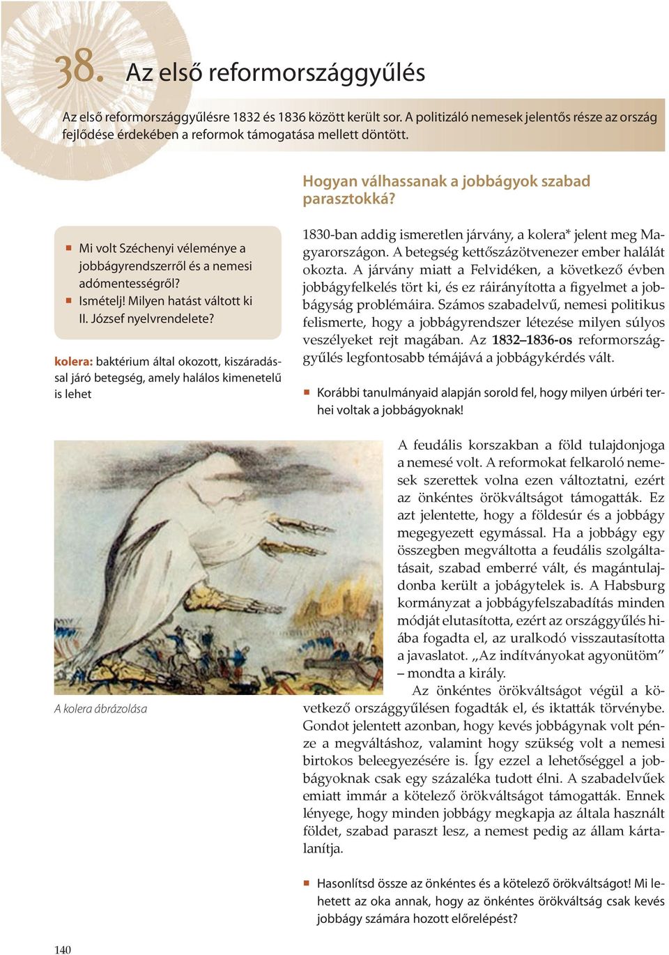 kolera: baktérium által okozott, kiszáradással járó betegség, amely halálos kimenetelű is lehet A kolera ábrázolása 1830-ban addig ismeretlen járvány, a kolera* jelent meg Magyarországon.