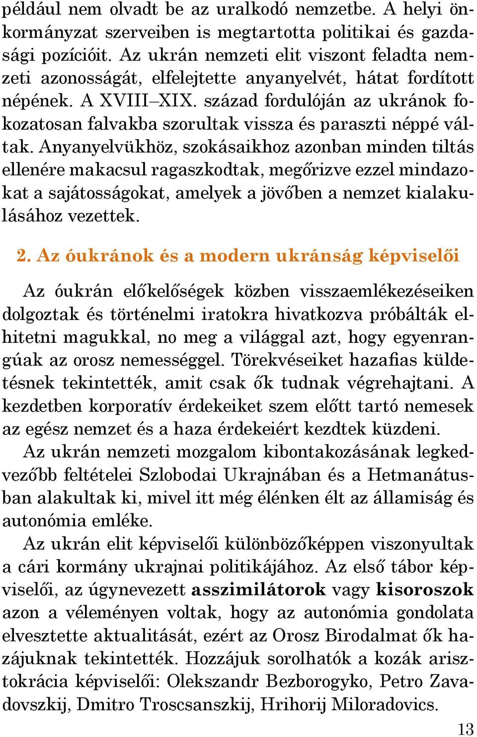 század fordulóján az ukránok fokozatosan falvakba szorultak vissza és paraszti néppé váltak.