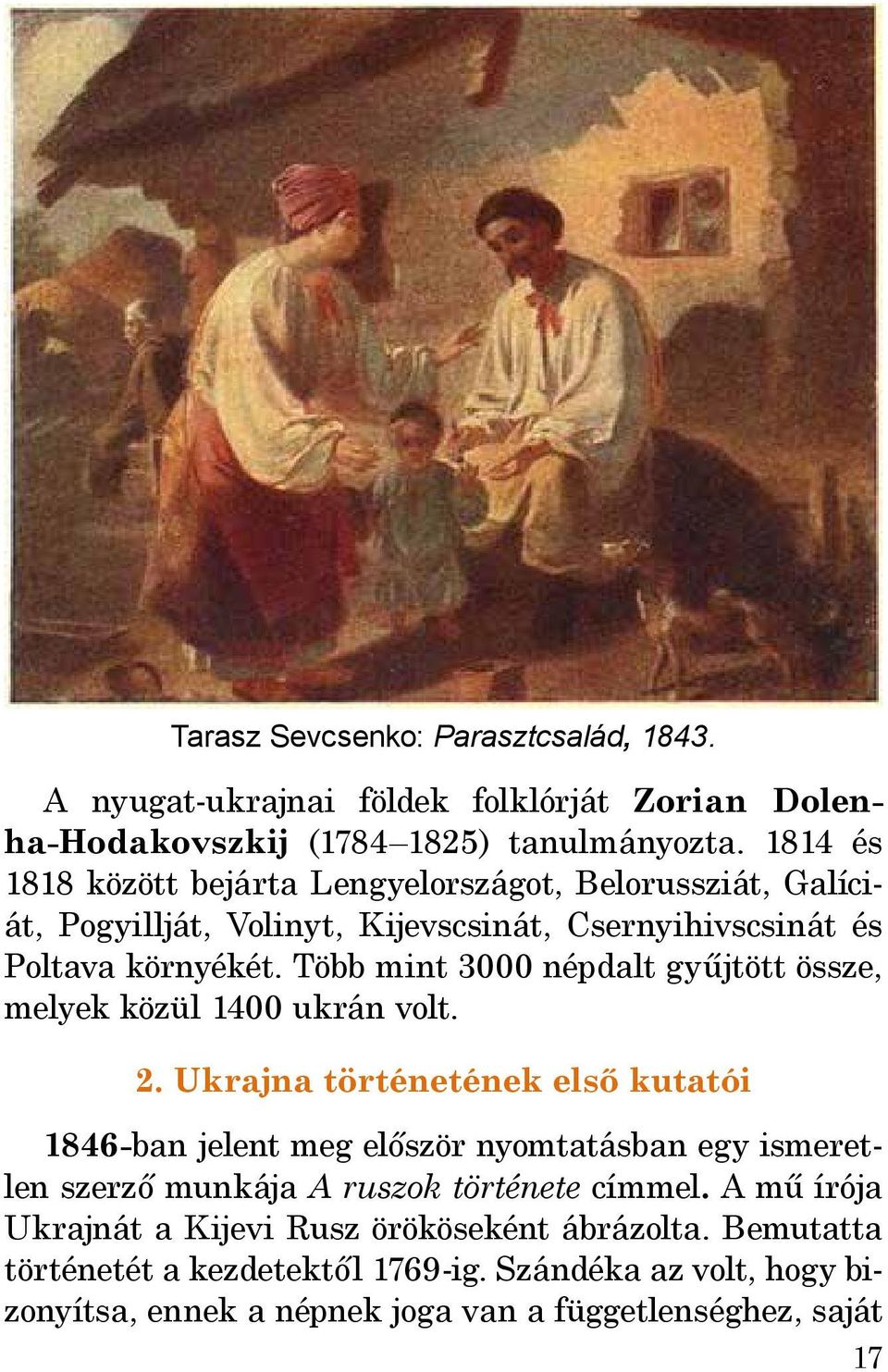 Több mint 3000 népdalt gyűjtött össze, melyek közül 1400 ukrán volt. 2.