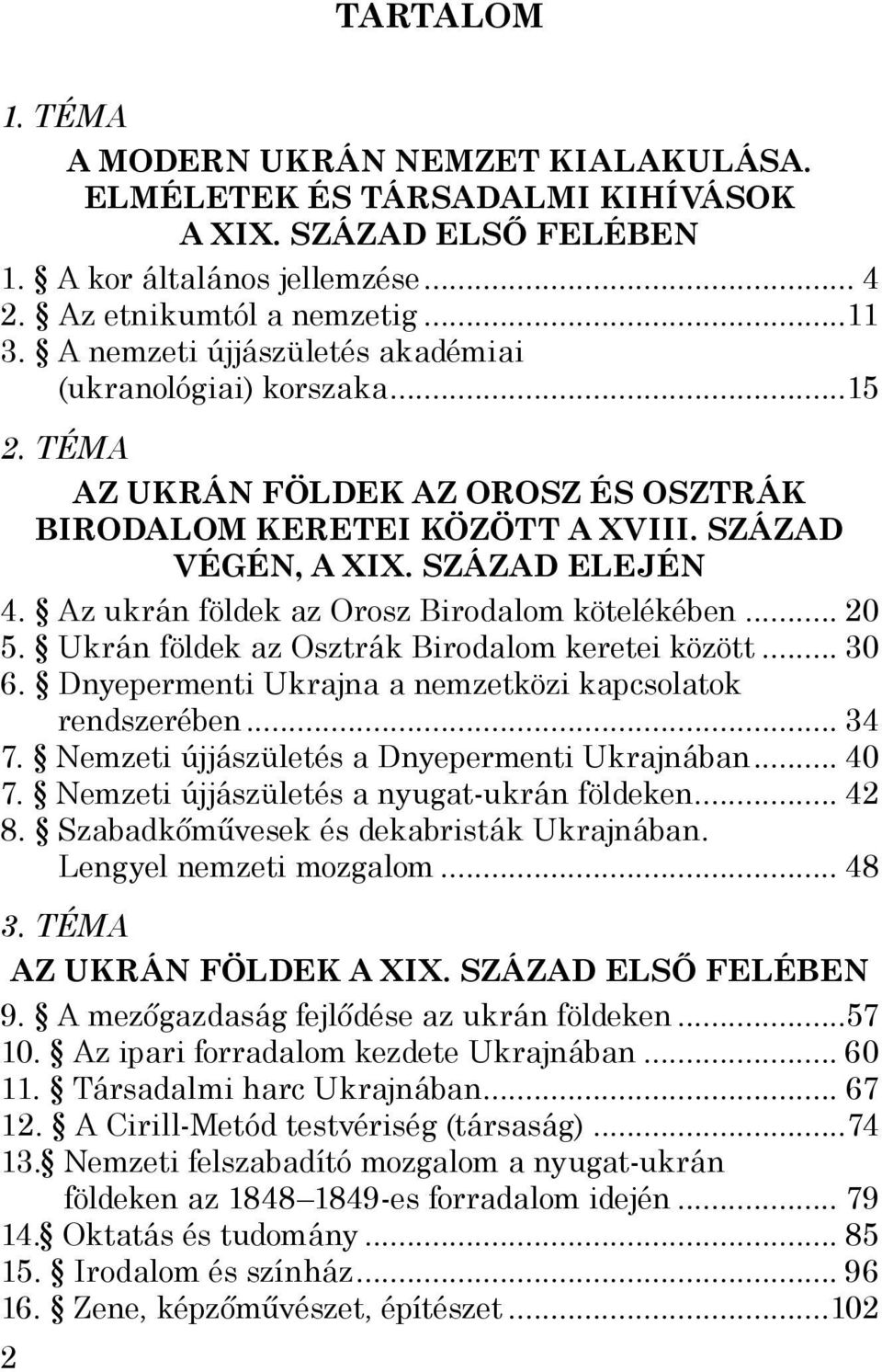 Az ukrán földek az Orosz Birodalom kötelékében... 20 5. Ukrán földek az Osztrák Birodalom keretei között... 30 6. Dnyepermenti Ukrajna a nemzetközi kapcsolatok rendszerében... 34 7.