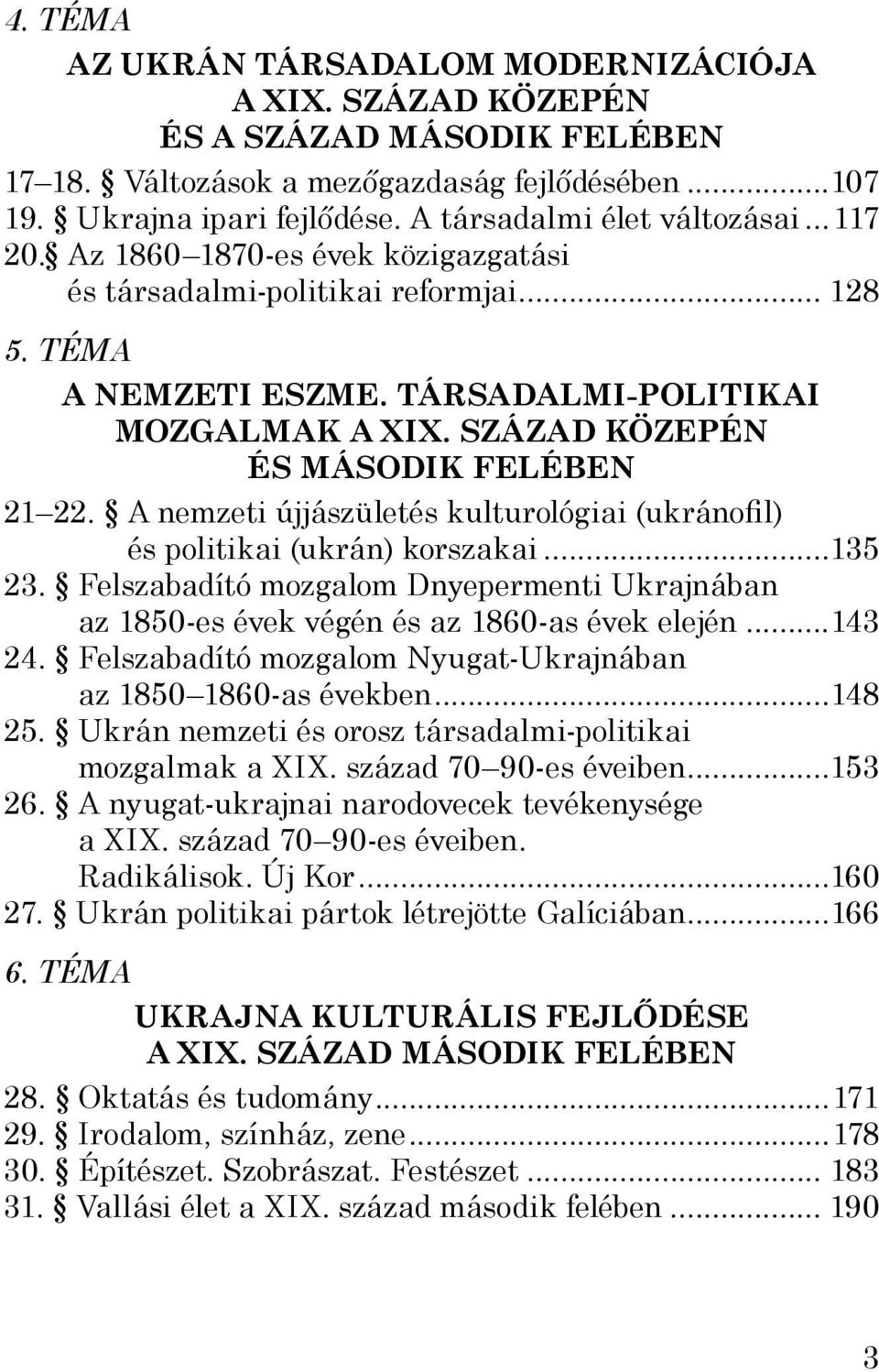 SZÁZAD KÖZEPÉN ÉS MÁSODIK FELÉBEN 21 22. A nemzeti újjászületés kulturológiai (ukránofil) és politikai (ukrán) korszakai...135 23.