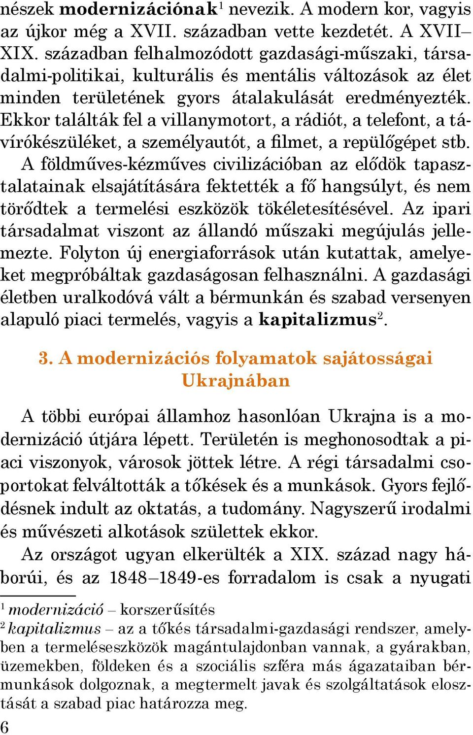 Ekkor találták fel a villanymotort, a rádiót, a telefont, a távírókészüléket, a személyautót, a filmet, a repülőgépet stb.