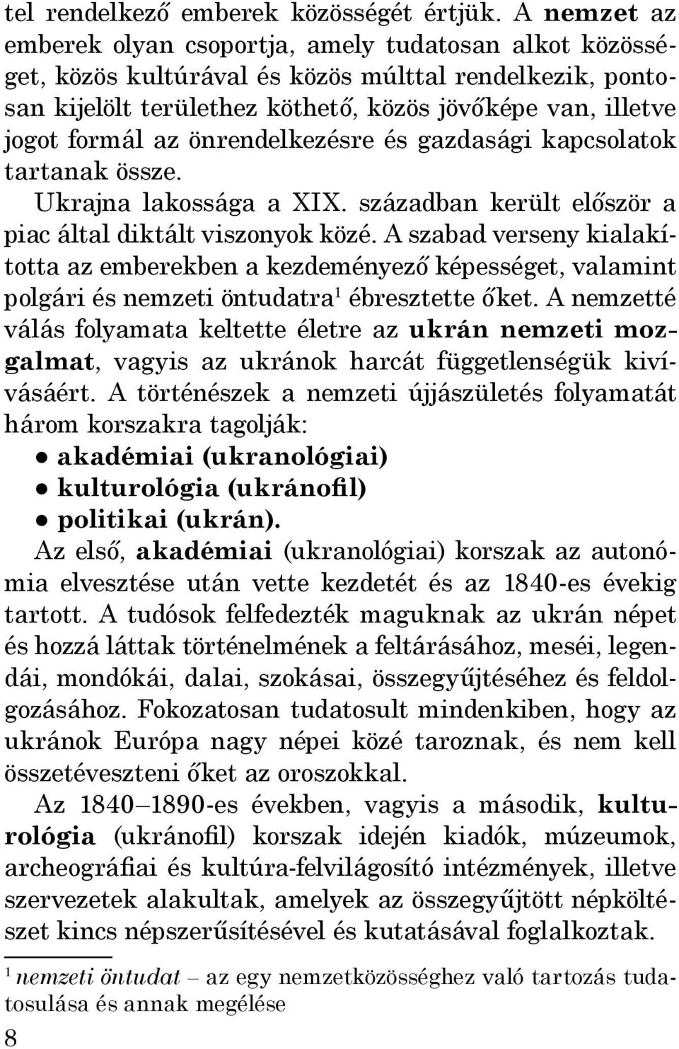 önrendelkezésre és gazdasági kapcsolatok tartanak össze. Ukrajna lakossága a XIX. században került először a piac által diktált viszonyok közé.
