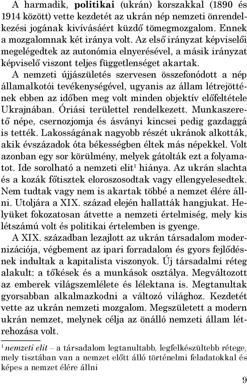 A nemzeti újjászületés szervesen összefonódott a nép államalkotói tevékenységével, ugyanis az állam létrejöttének ebben az időben meg volt minden objektív előfeltétele Ukrajnában.