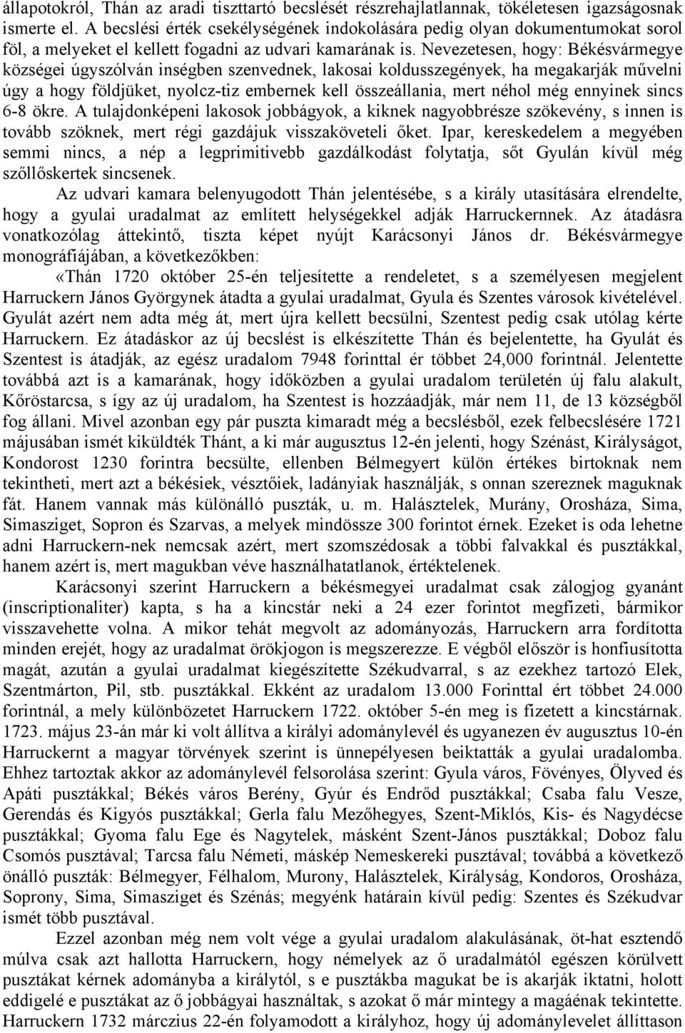 Nevezetesen, hogy: Békésvármegye községei úgyszólván inségben szenvednek, lakosai koldusszegények, ha megakarják művelni úgy a hogy földjüket, nyolcz-tiz embernek kell összeállania, mert néhol még
