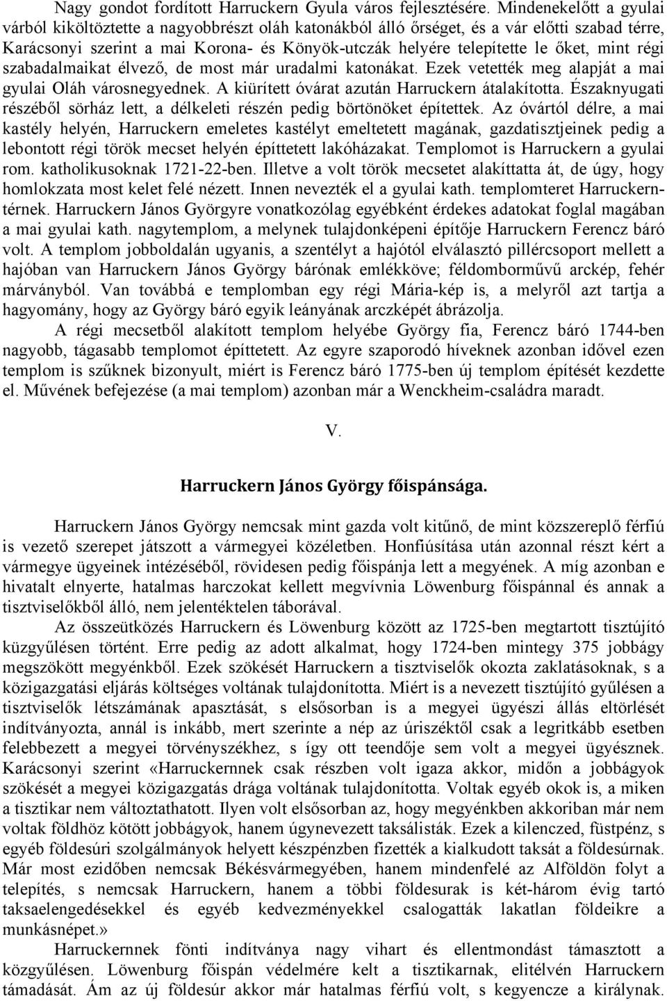 mint régi szabadalmaikat élvező, de most már uradalmi katonákat. Ezek vetették meg alapját a mai gyulai Oláh városnegyednek. A kiürített óvárat azután Harruckern átalakította.