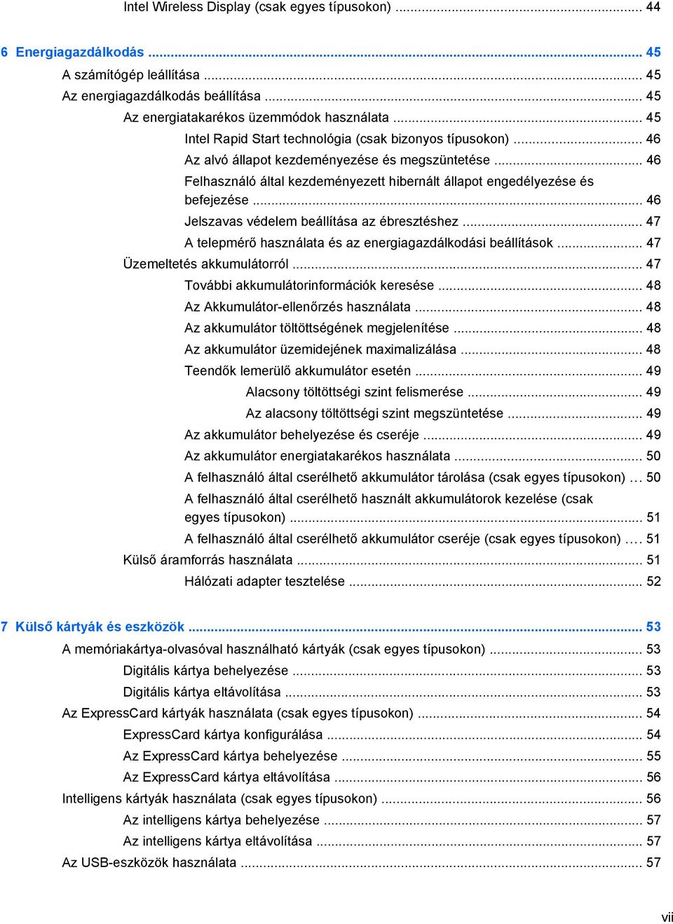 .. 46 Jelszavas védelem beállítása az ébresztéshez... 47 A telepmérő használata és az energiagazdálkodási beállítások... 47 Üzemeltetés akkumulátorról... 47 További akkumulátorinformációk keresése.