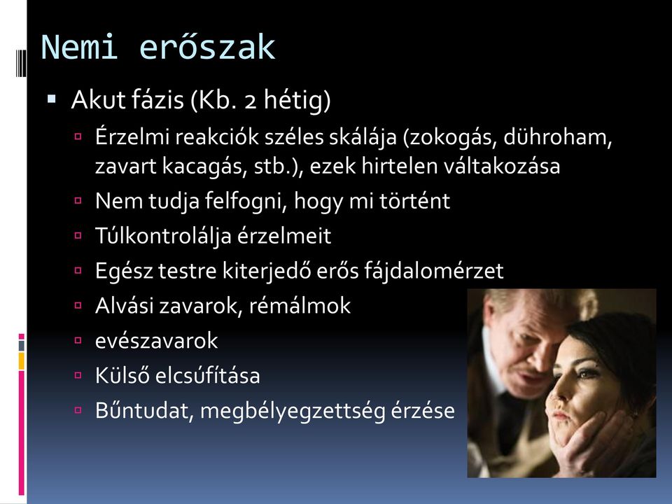 ), ezek hirtelen váltakozása Nem tudja felfogni, hogy mi történt Túlkontrolálja