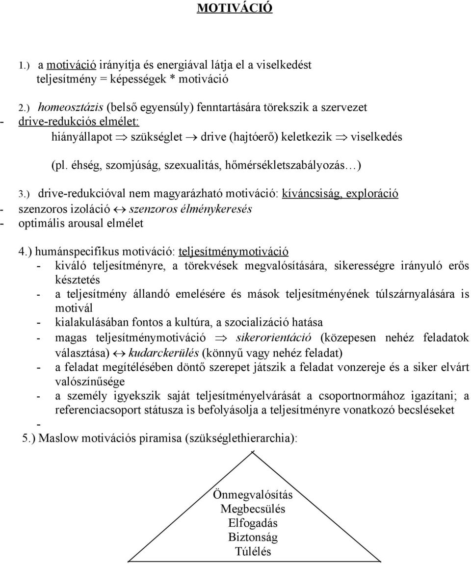 éhség, szomjúság, szexualitás, hőmérsékletszabályozás ) 3.